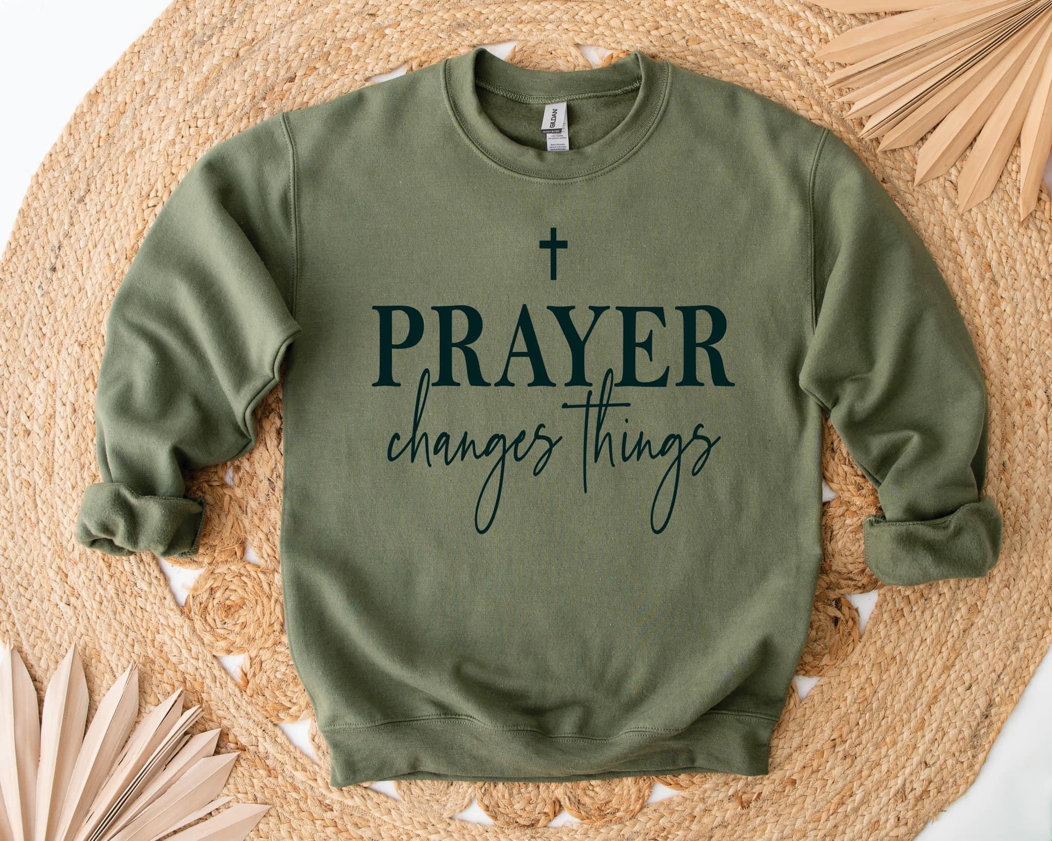 Prayer Changes Things Sweatshirt