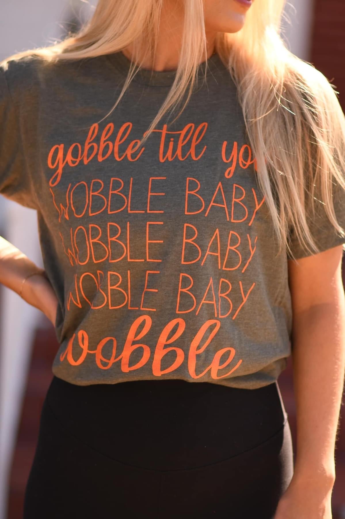 "Gobble til you Wobble Baby" Tee