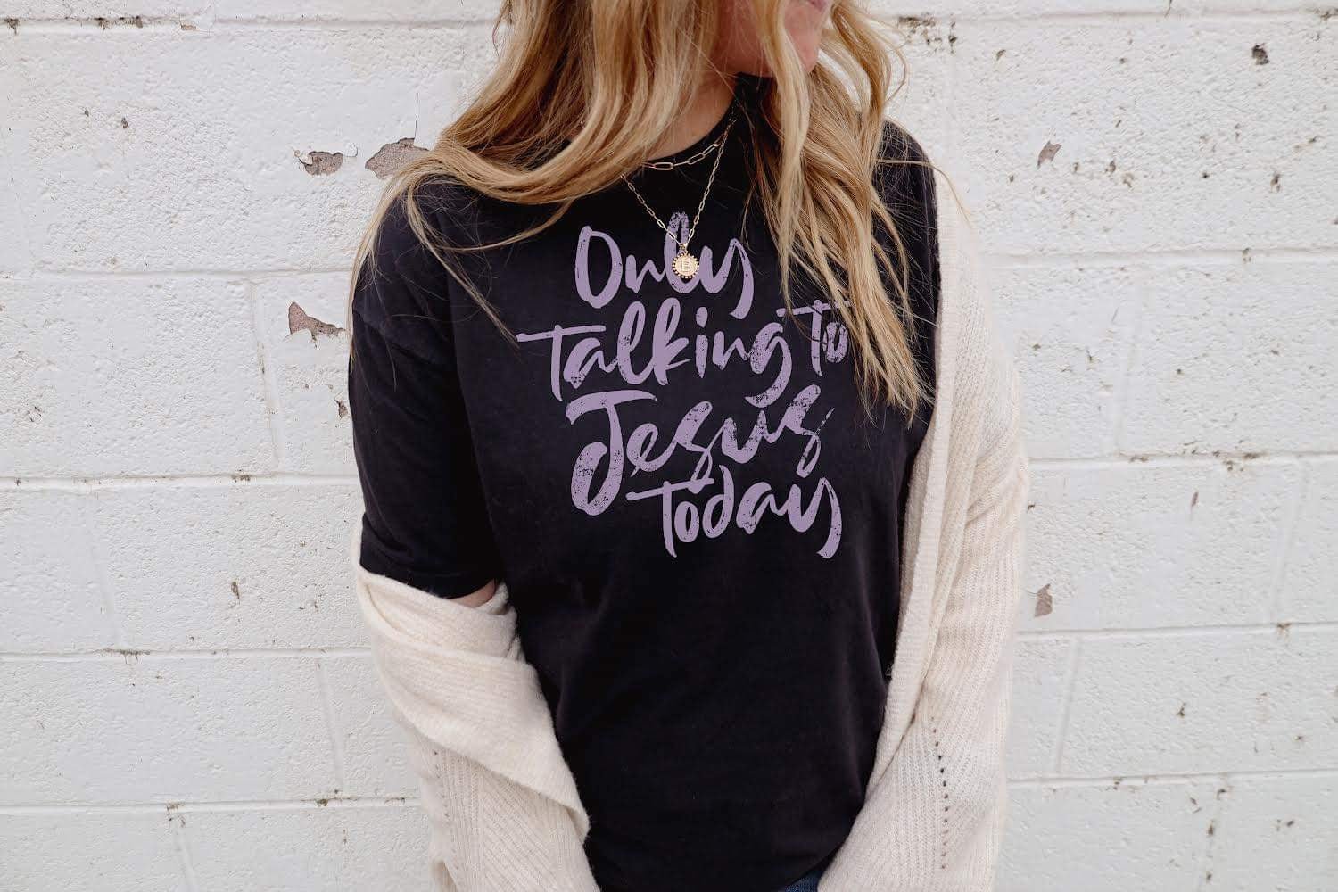 I’m Only Talking to Jesus Today Tee