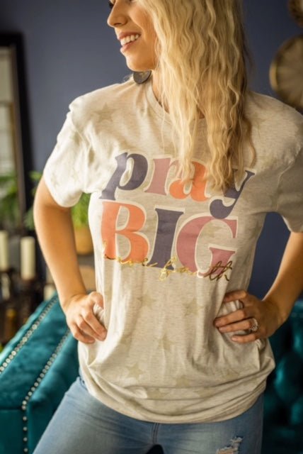 "Pray Big" Tee - Anchor Fusion Boutique