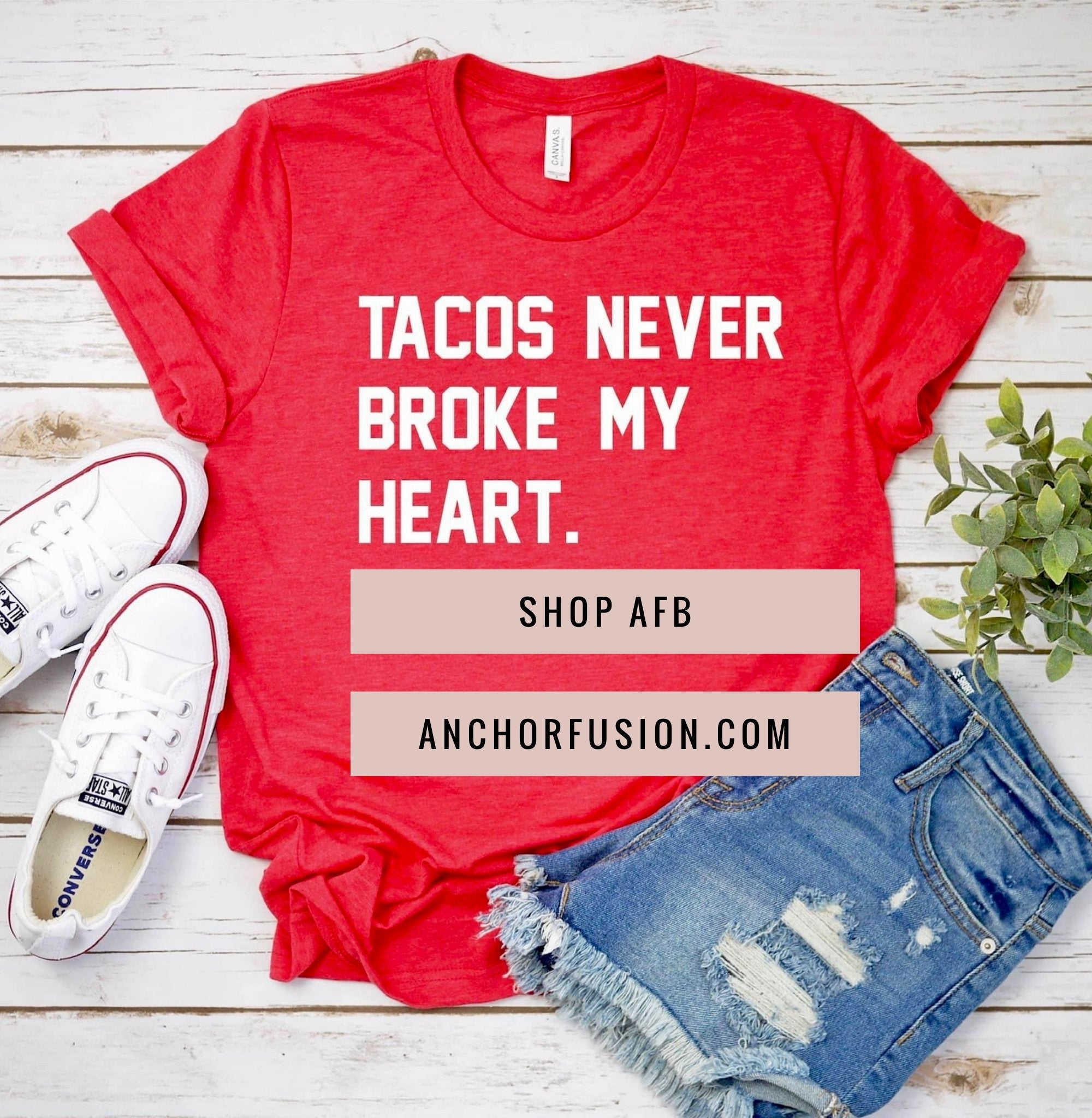 Tacos Never Broke My Heart - Anchor Fusion Boutique